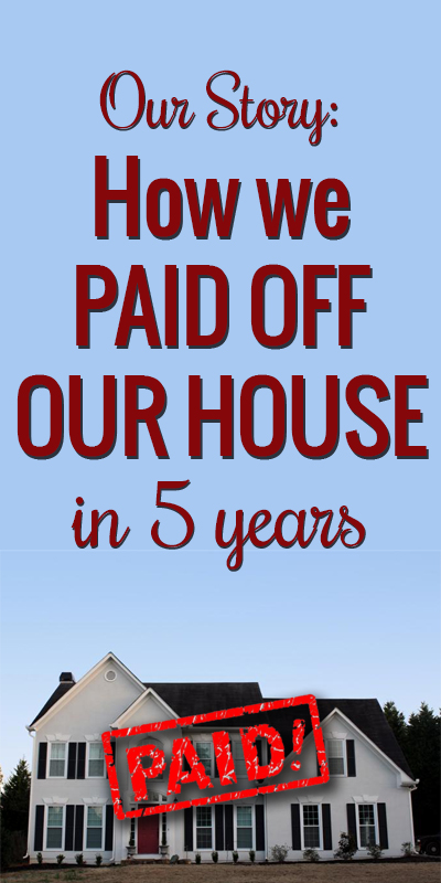 How We Paid Off Our House In 5 Years 